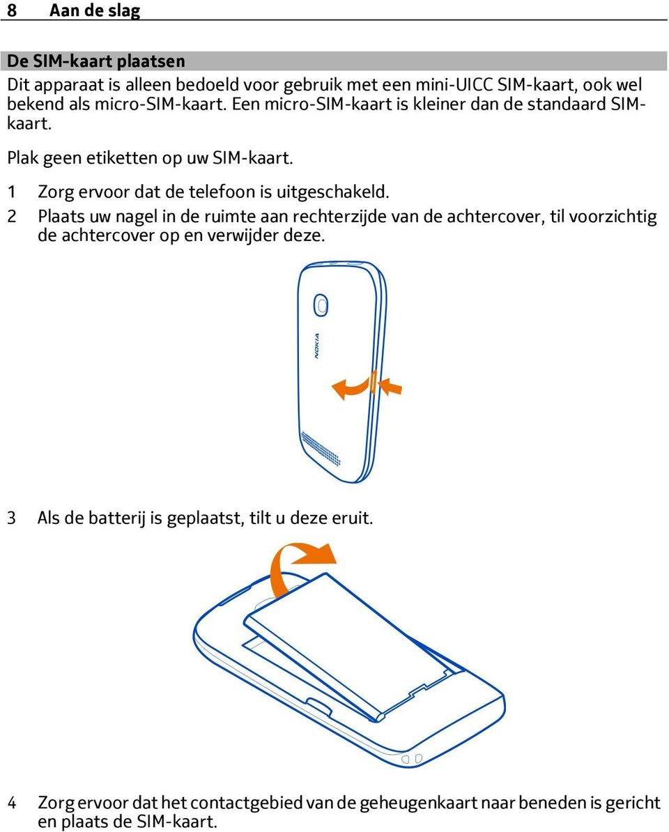 1 Zorg ervoor dat de telefoon is uitgeschakeld.