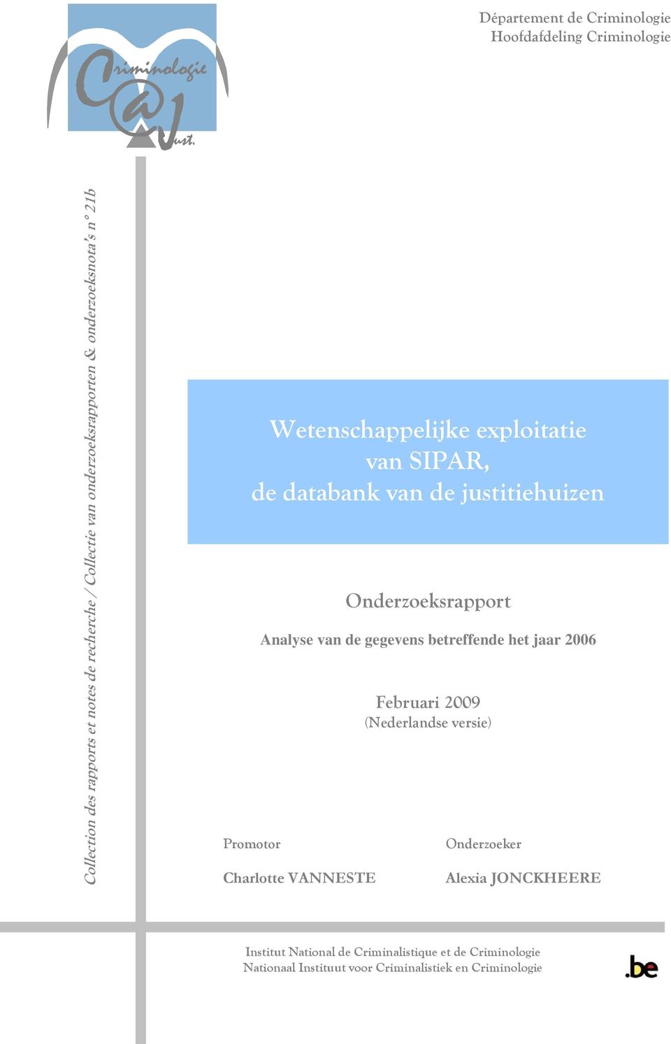 exploitatie van SIPAR, de databank van de justitiehuizen Promotor Charlotte VANNESTE Onderzoeksrapport Analyse van de gegevens