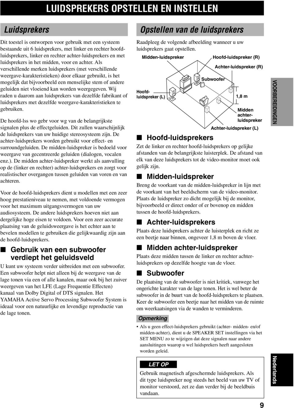 Als verschillende merken luidsprekers (met verschillende weergave-karakteristieken) door elkaar gebruikt, is het mogelijk dat bijvoorbeeld een menselijke stem of andere geluiden niet vloeiend kan