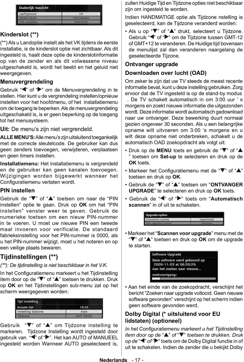 Menuvergrendeling Gebruik of om de Menuvergrendeling in te stellen. Hier kunt u de vergrendeling instellen/opnieuw instellen voor het hoofdmenu, of het installatiemenu om de toegang te beperken.