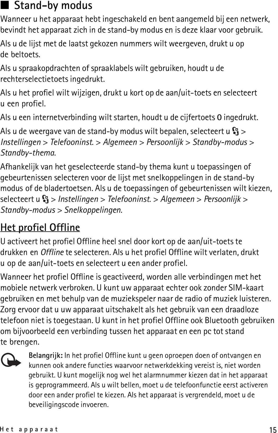 Als u het profiel wilt wijzigen, drukt u kort op de aan/uit-toets en selecteert u een profiel. Als u een internetverbinding wilt starten, houdt u de cijfertoets 0 ingedrukt.