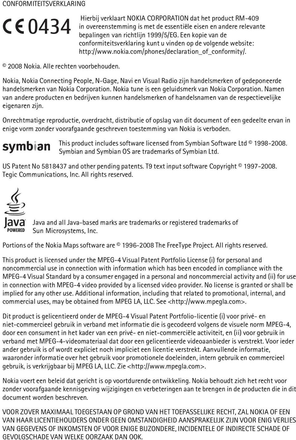 Nokia, Nokia Connecting People, N-Gage, Navi en Visual Radio zijn handelsmerken of gedeponeerde handelsmerken van Nokia Corporation. Nokia tune is een geluidsmerk van Nokia Corporation.