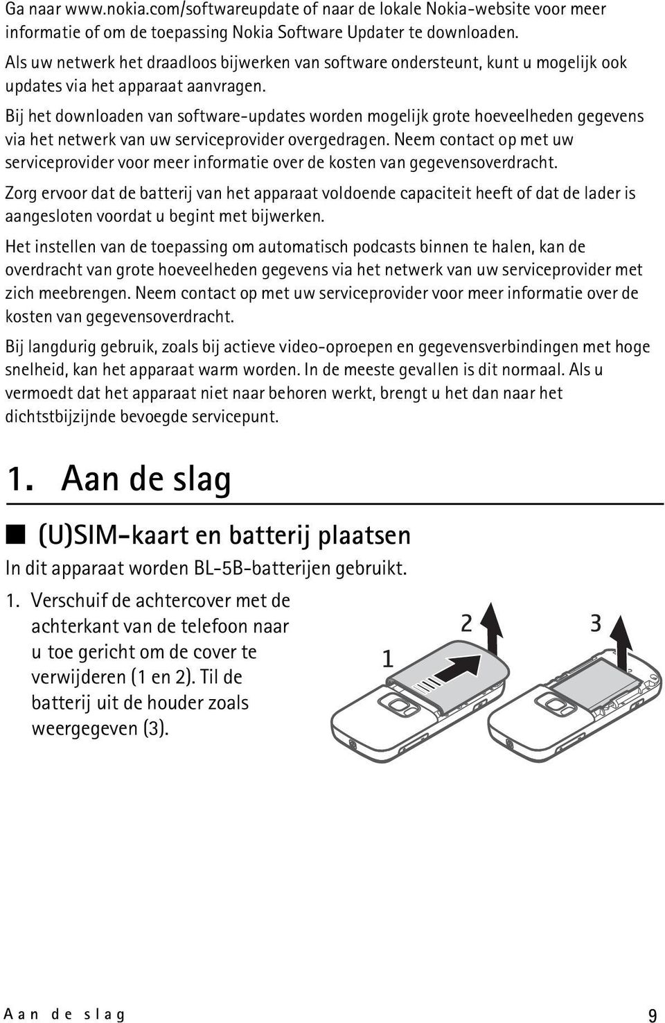 Bij het downloaden van software-updates worden mogelijk grote hoeveelheden gegevens via het netwerk van uw serviceprovider overgedragen.