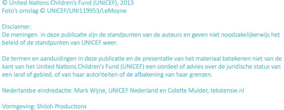De termen en aanduidingen in deze publicae en de presentae van het materiaal betekenen niet van de kant van het United Naons Children s Fund (UNICEF) een