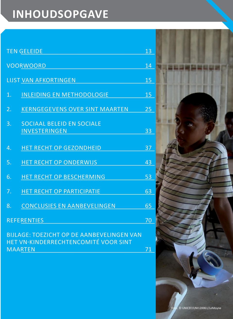 HET RECHT OP ONDERWIJS 43 6. HET RECHT OP BESCHERMING 53 7. HET RECHT OP PARTICIPATIE 63 8.