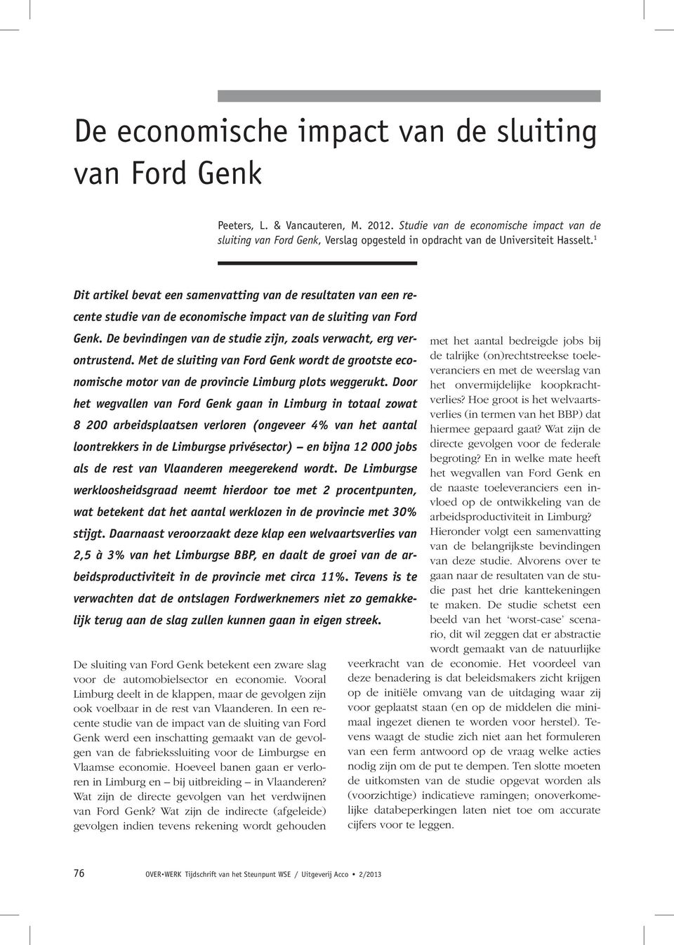 1 Dit artikel bevat een samenvatting van de resultaten van een recente studie van de economische impact van de sluiting van Ford Genk.