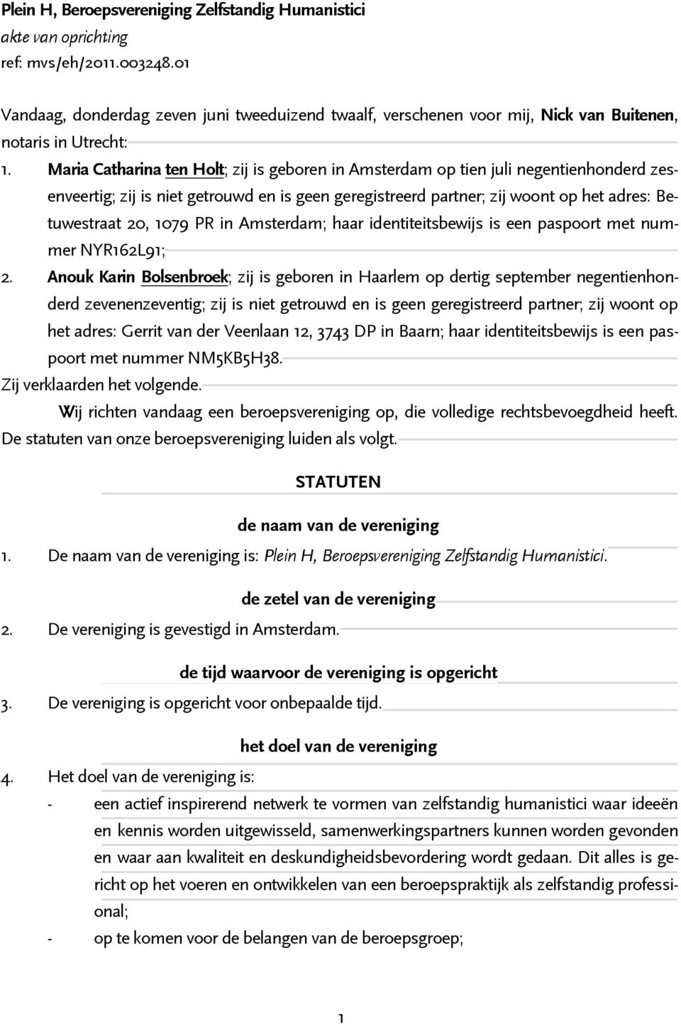 Maria Catharina ten Holt; zij is geboren in Amsterdam op tien juli negentienhonderd zesenveertig; zij is niet getrouwd en is geen geregistreerd partner; zij woont op het adres: Betuwestraat 20, 1079