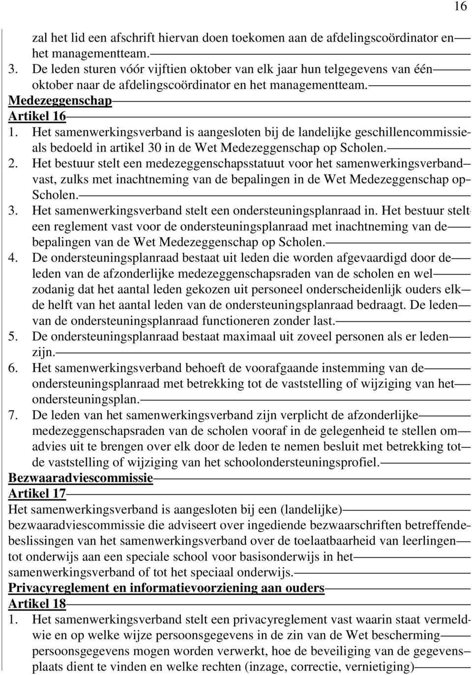 Het samenwerkingsverband is aangesloten bij de landelijke geschillencommissie als bedoeld in artikel 30 in de Wet Medezeggenschap op Scholen. 2.