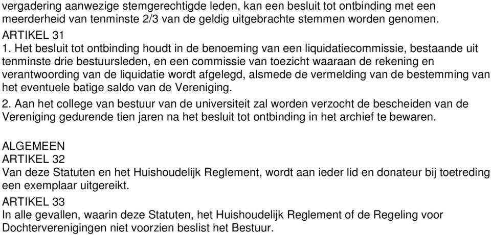 liquidatie wordt afgelegd, alsmede de vermelding van de bestemming van het eventuele batige saldo van de Vereniging. 2.