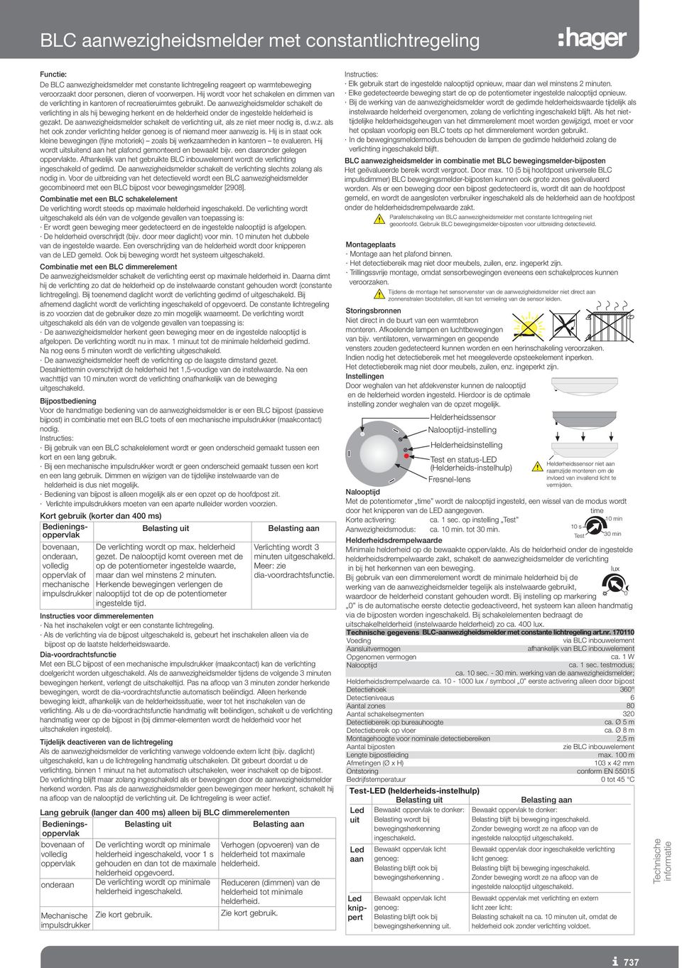 De aanwezigheidsmelder schakelt de verlichting in als hij beweging herkent en de helderheid onder de ingestelde helderheid is gezakt.