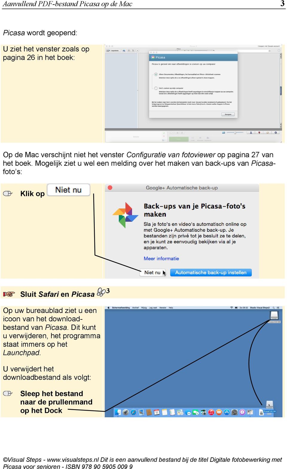 Mogelijk ziet u wel een melding over het maken van back-ups van Picasafoto s: Sluit Safari en Picasa 3 Op uw bureaublad ziet u een