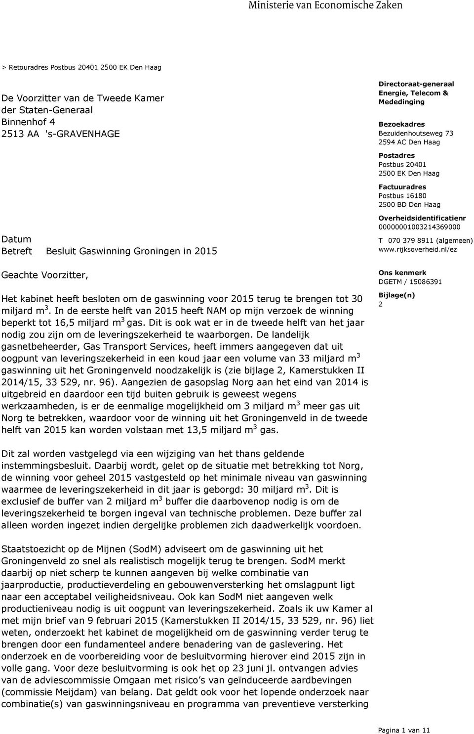 8911 (algemeen) www.rijksoverheid.nl/ez Geachte Voorzitter, Het kabinet heeft besloten om de gaswinning voor 2015 terug te brengen tot 30 miljard m 3.