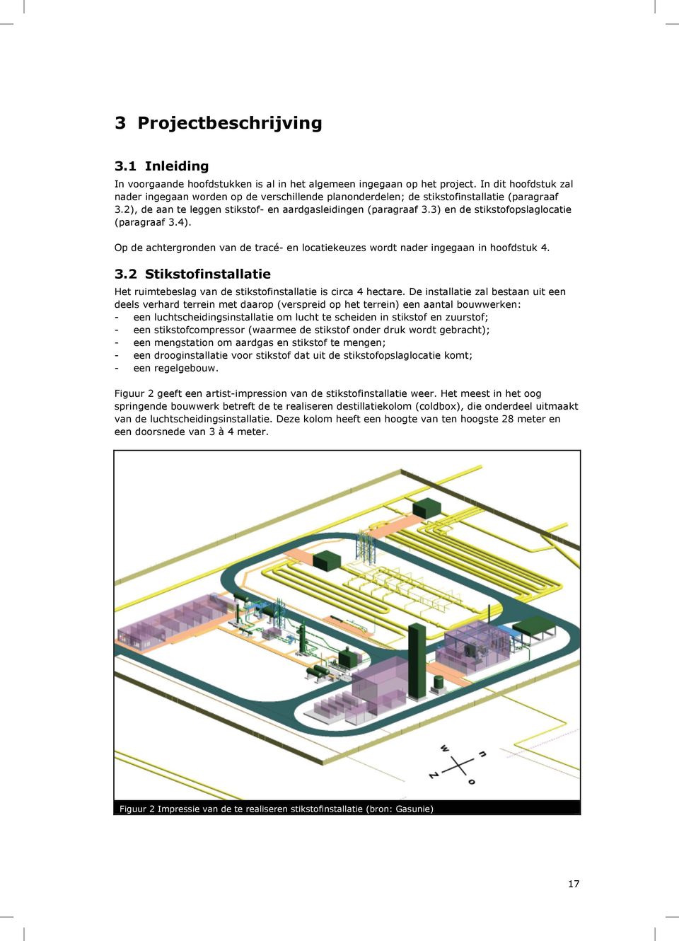 3) en de stikstofopslaglocatie (paragraaf 3.4). Op de achtergronden van de tracé- en locatiekeuzes wordt nader ingegaan in hoofdstuk 4. 3.2 Stikstofinstallatie Het ruimtebeslag van de stikstofinstallatie is circa 4 hectare.