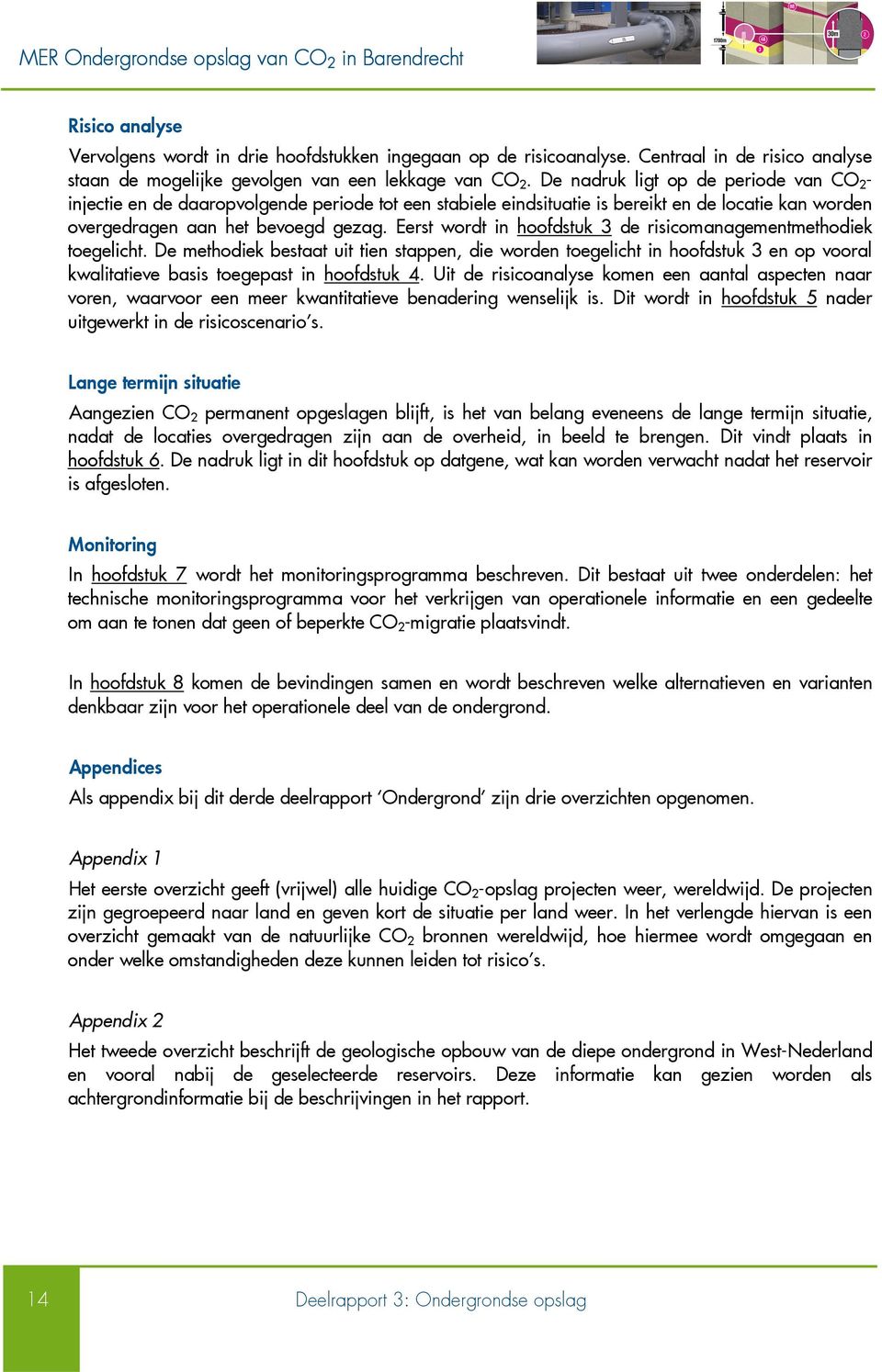 Eerst wordt in hoofdstuk 3 de risicomanagementmethodiek toegelicht.