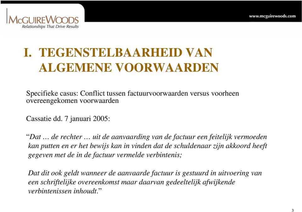 7 januari 2005: Dat de rechter uit de aanvaarding van de factuur een feitelijk vermoeden kan putten en er het bewijs kan in vinden dat