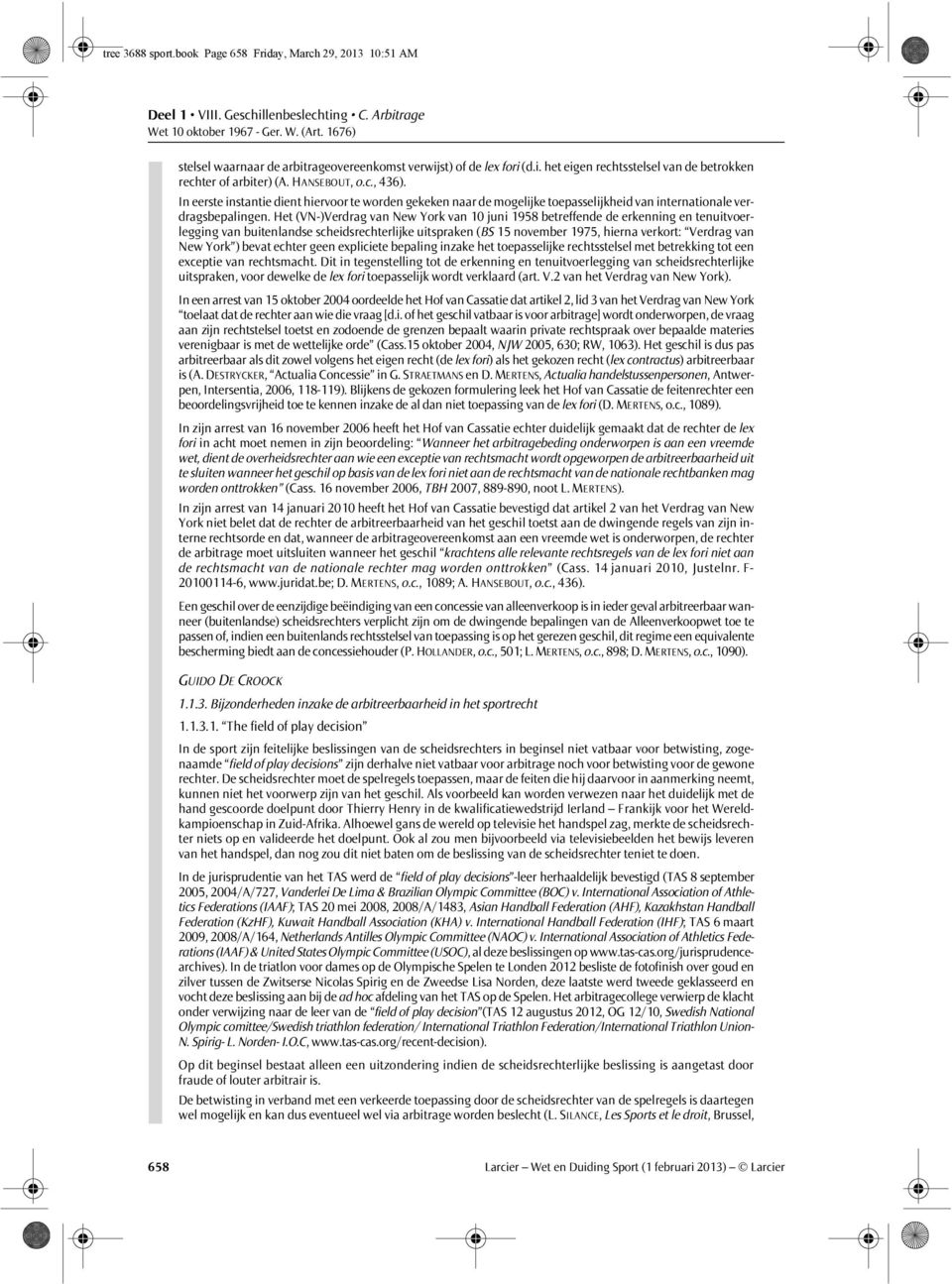 Het (VN-)Verdrag van New York van 10 juni 1958 betreffende de erkenning en tenuitvoerlegging van buitenlandse scheidsrechterlijke uitspraken (BS 15 november 1975, hierna verkort: Verdrag van New York