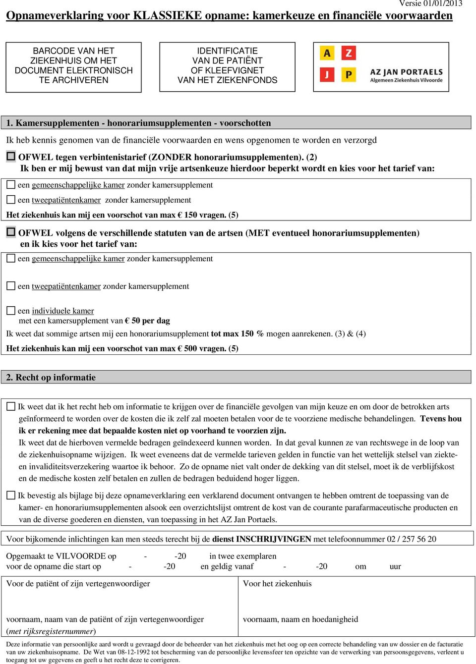 Kamersupplementen - honorariumsupplementen - voorschotten Ik heb kennis genomen van de financiële voorwaarden en wens opgenomen te worden en verzorgd OFWEL tegen verbintenistarief (ZONDER