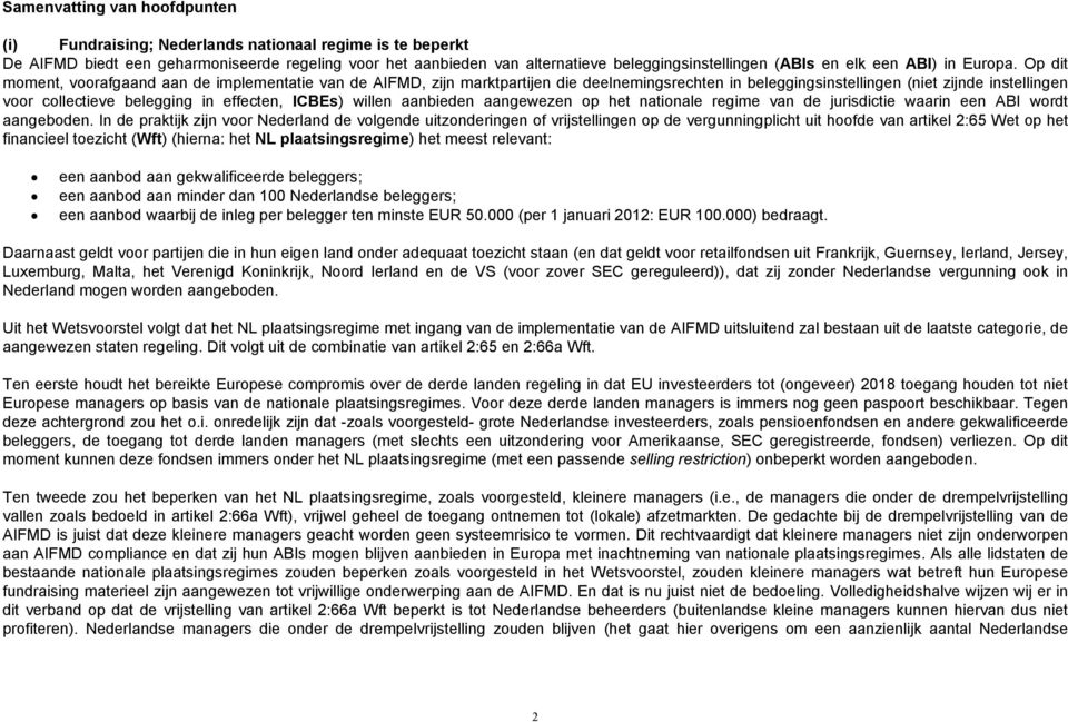 Op dit moment, voorafgaand aan de implementatie van de AIFMD, zijn marktpartijen die deelnemingsrechten in beleggingsinstellingen (niet zijnde instellingen voor collectieve belegging in effecten,