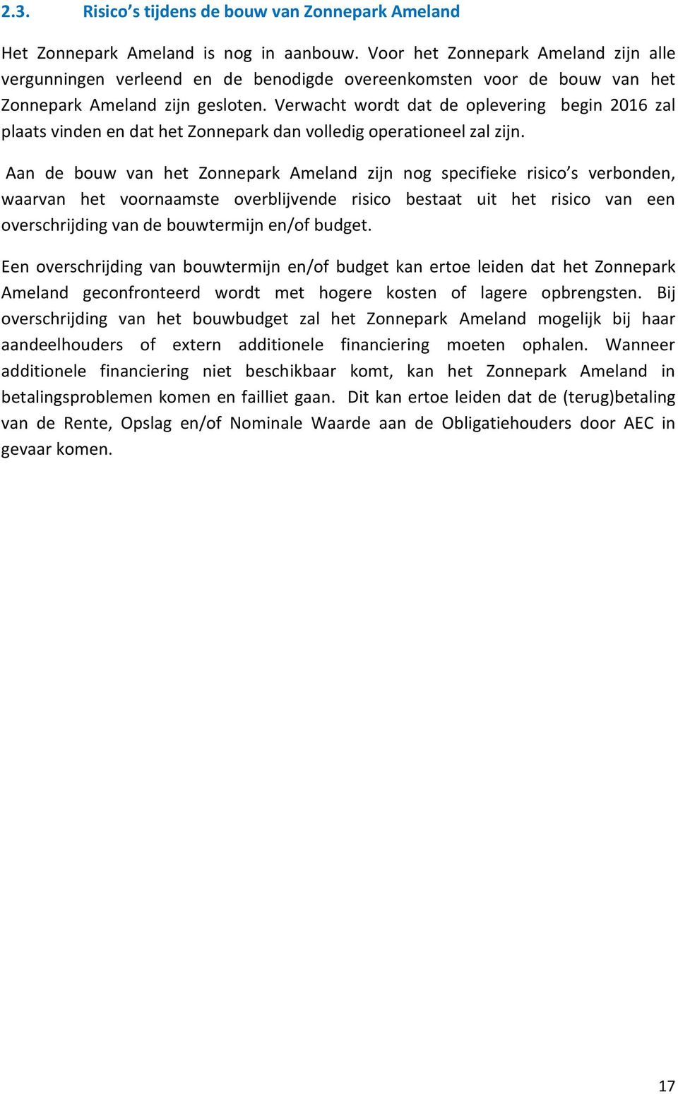 Verwacht wordt dat de oplevering begin 2016 zal plaats vinden en dat het Zonnepark dan volledig operationeel zal zijn.