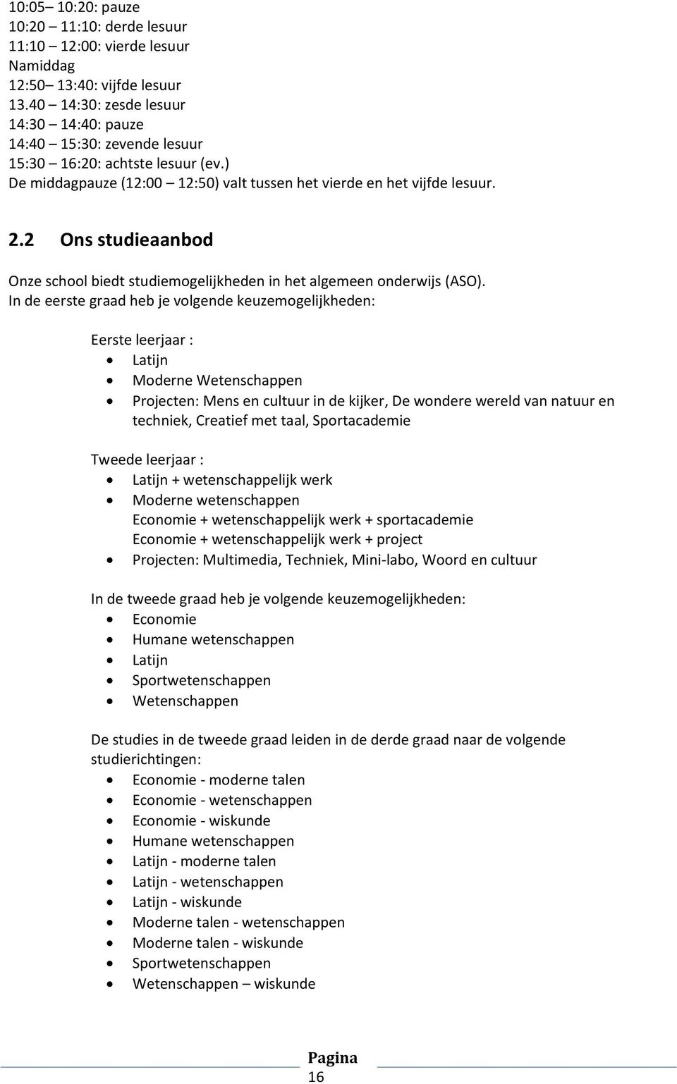 2 Ons studieaanbod Onze school biedt studiemogelijkheden in het algemeen onderwijs (ASO).