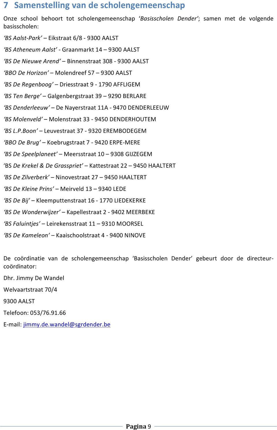 9290 BERLARE BS Denderleeuw De Nayerstraat 11A - 9470 DENDERLEEUW BS Molenveld Molenstraat 33-9450 DENDERHOUTEM BS L.P.