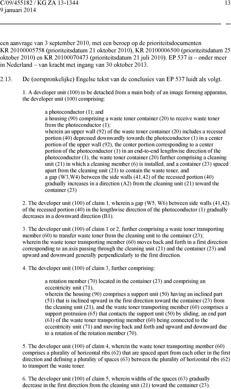 A developer unit (100) to be detached from a main body of an image forming apparatus, the developer unit (100) comprising: a photoconductor (1); and a housing (90) comprising a waste toner container