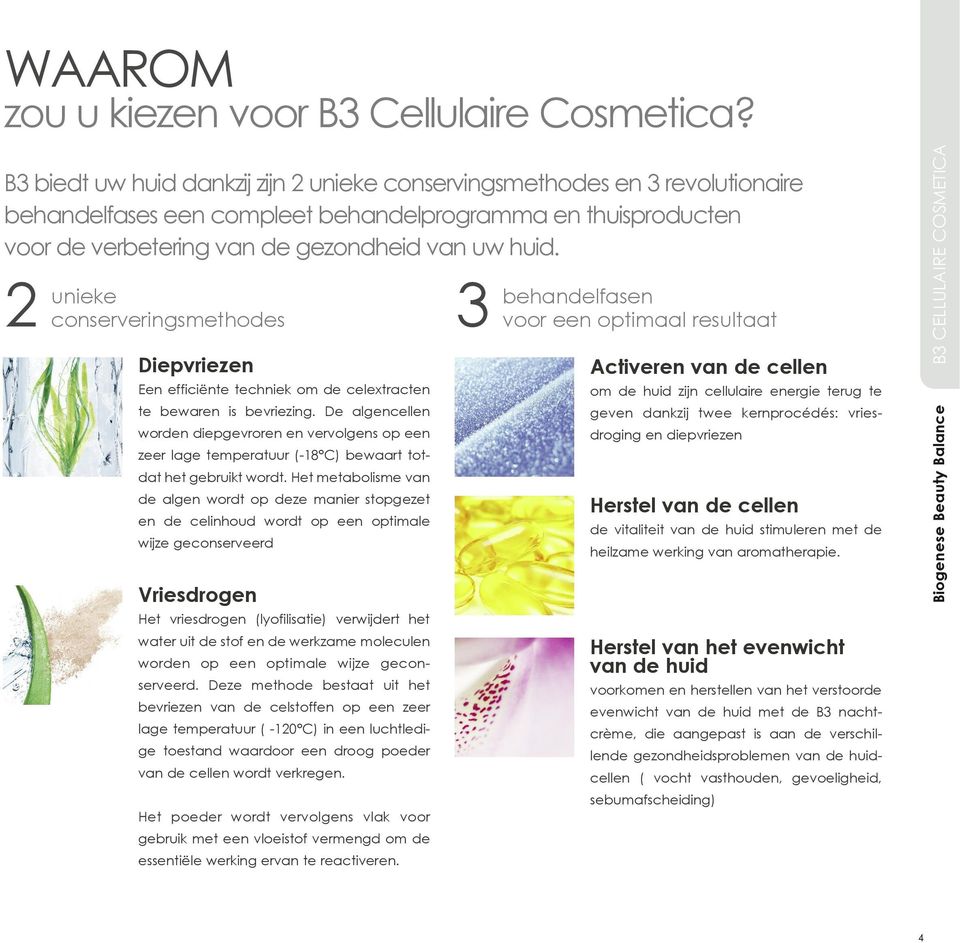 2 unieke conserveringsmethodes Diepvriezen Een efficiënte techniek om de celextracten te bewaren is bevriezing.