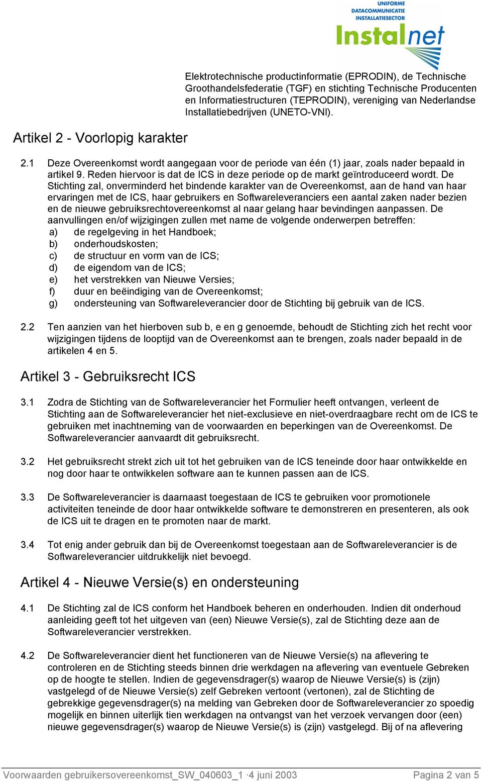 Reden hiervoor is dat de ICS in deze periode op de markt geïntroduceerd wordt.