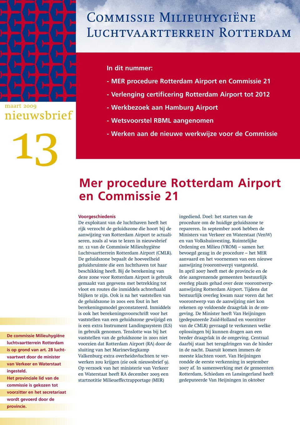 luchtvaartterrein Rotterdam is op grond van art. 28 luchtvaartwet door de minister van Verkeer en Waterstaat ingesteld.
