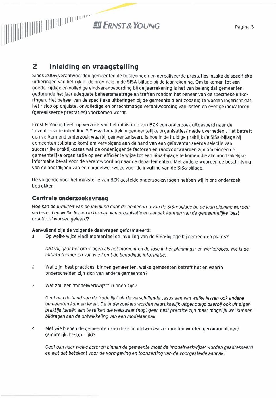 Om te komen tot een goede, tijdige en volledige eindverantwoording bij de jaarrekening is het van belang dat gemeenten gedurende het jaar adequate beheersmaatregelen treffen rondom het beheer van de