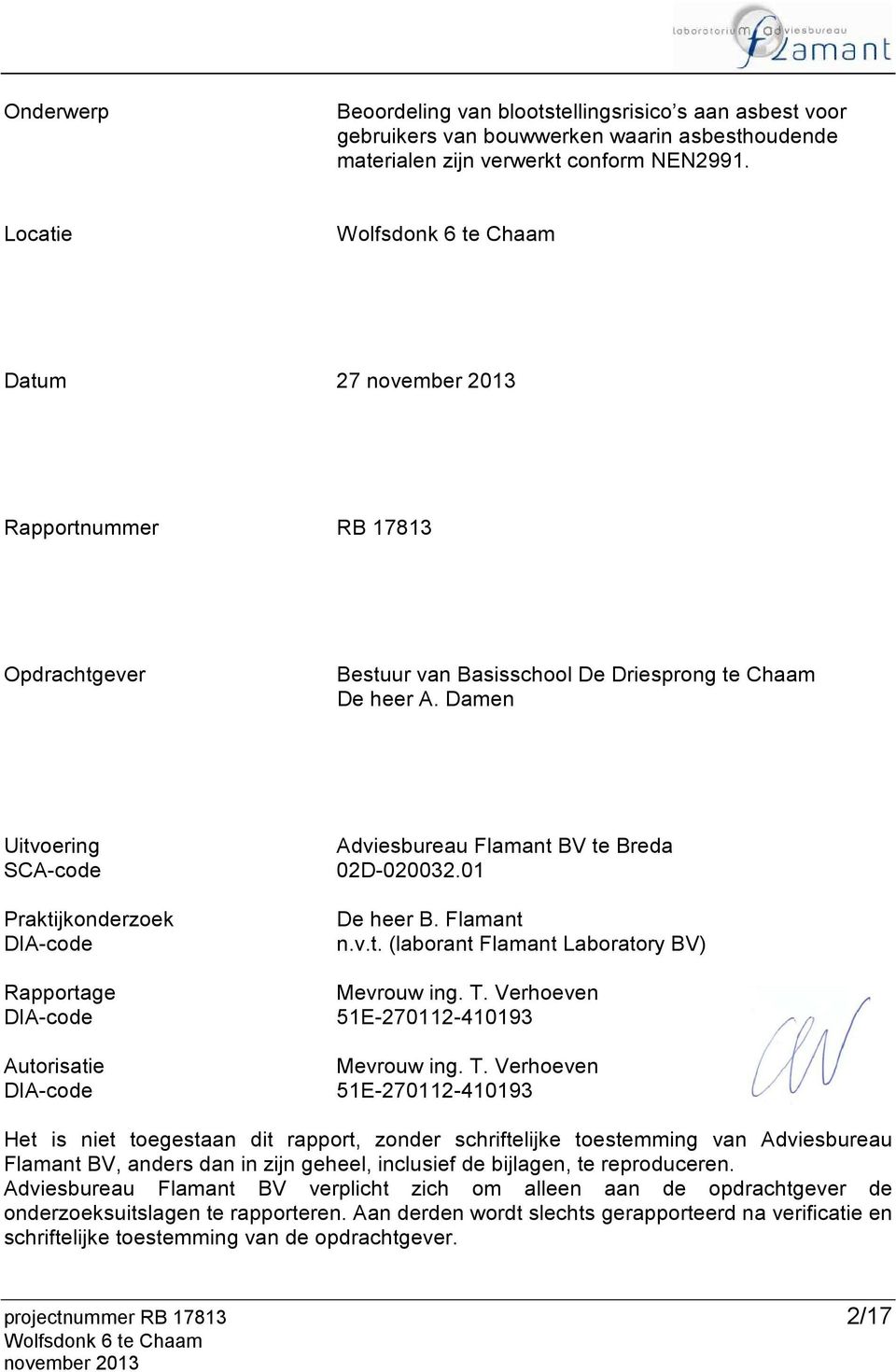 Damen Uitvoering SCA-code Praktijkonderzoek DIA-code Rapportage DIA-code Autorisatie DIA-code Adviesbureau Flamant BV te Breda 02D-020032.01 De heer B. Flamant n.v.t. (laborant Flamant Laboratory BV) Mevrouw ing.