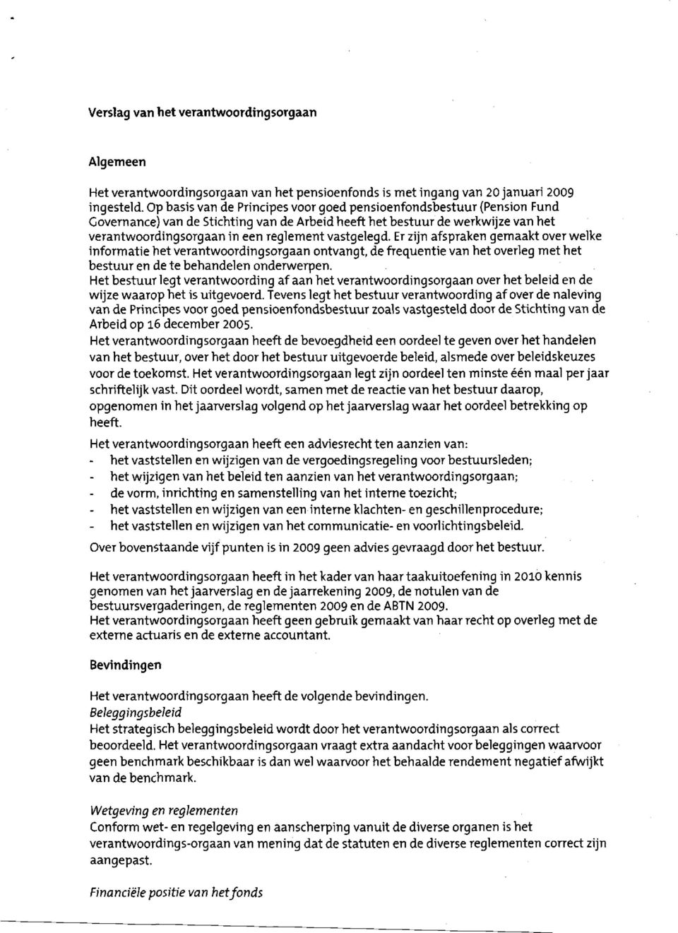 vastgelegd. Er zijn afspraken gemaakt over welke informatie het verantwoordingsorgaan ontvangt, de frequentie van het overleg met het bestuur en de te behandelen onderwerpen.