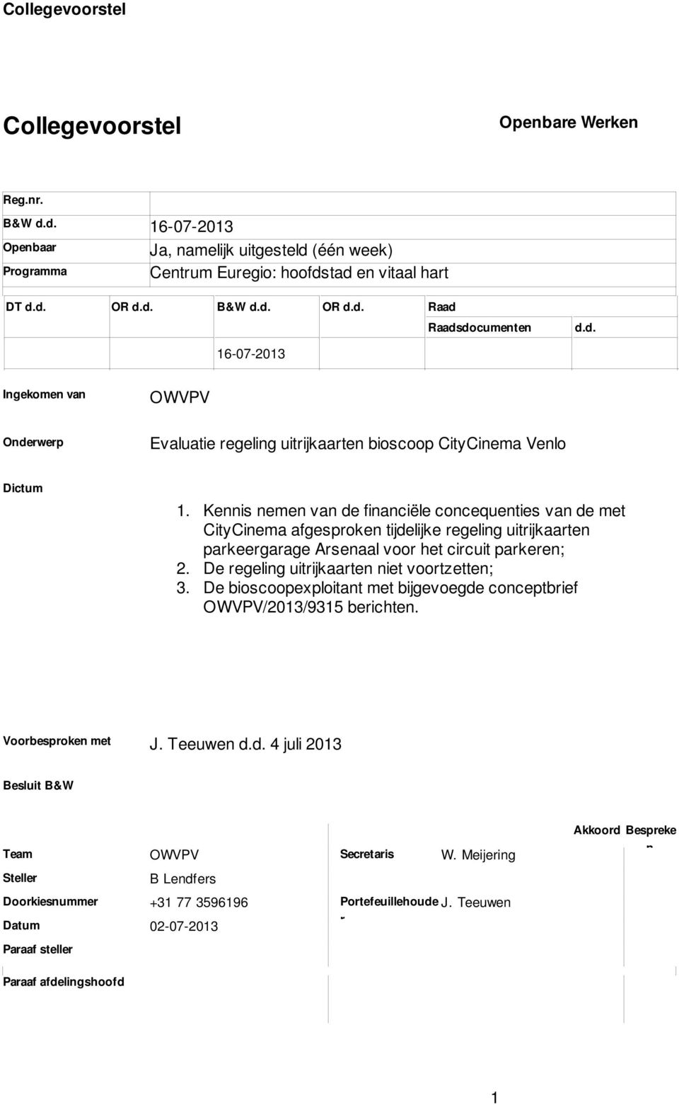 concequenties van de met CityCinema afgesproken tijdelijke regeling uitrijkaarten parkeergarage Arsenaal voor het circuit parkeren; De regeling uitrijkaarten niet voortzetten; De bioscoopexploitant