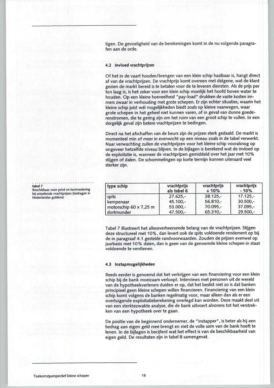 De vrachtprijs komt overeen met datgene, wat de klant gezien de markt bereid is te betalen voor de te leveren diensten.