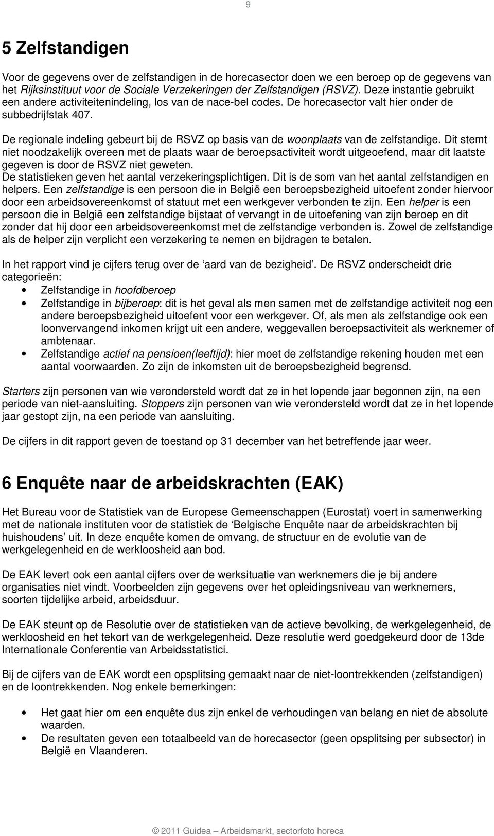 De regionale indeling gebeurt bij de RSVZ op basis van de woonplaats van de zelfstandige.