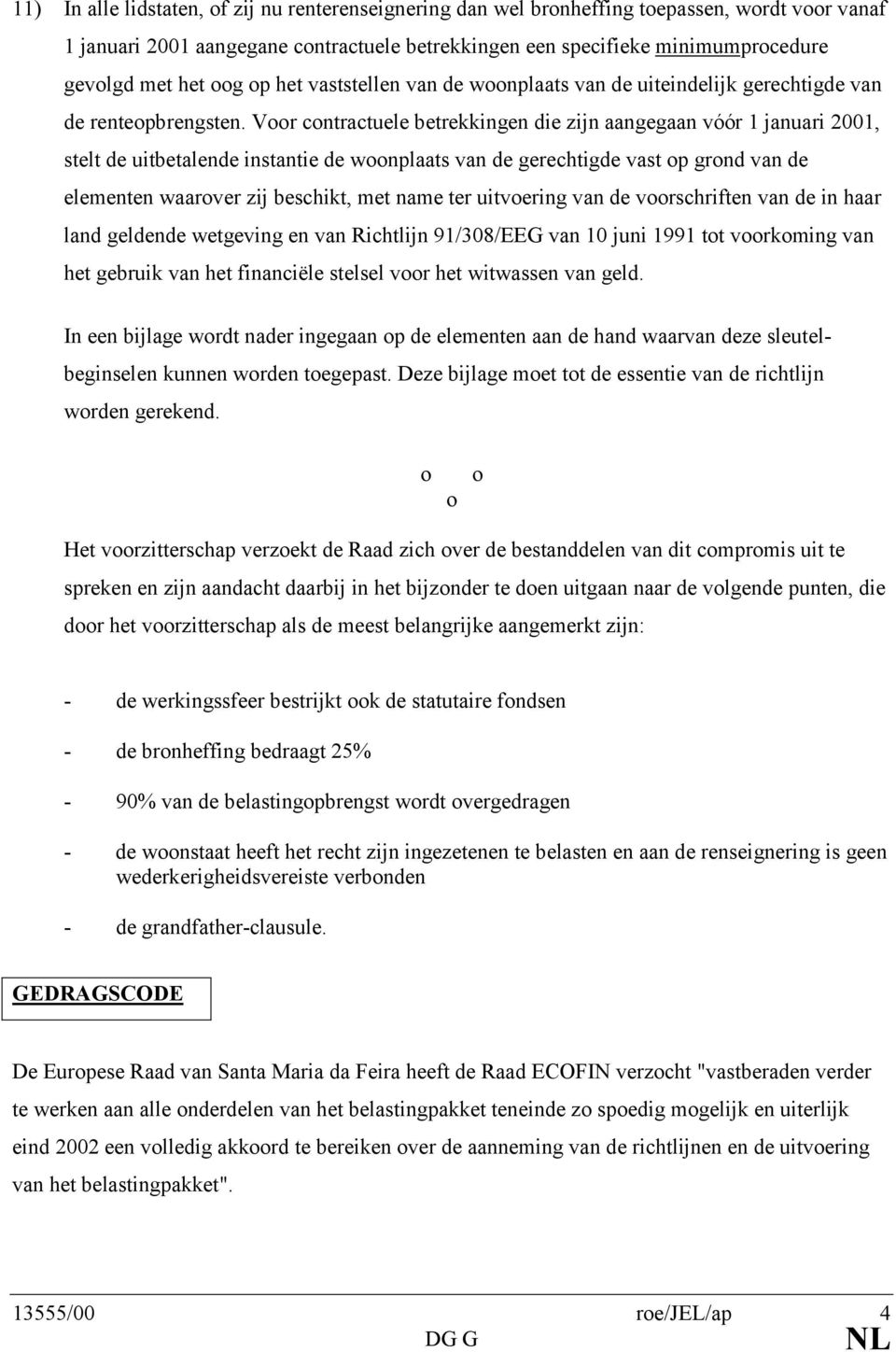 Voor contractuele betrekkingen die zijn aangegaan vóór 1 januari 2001, stelt de uitbetalende instantie de woonplaats van de gerechtigde vast op grond van de elementen waarover zij beschikt, met name