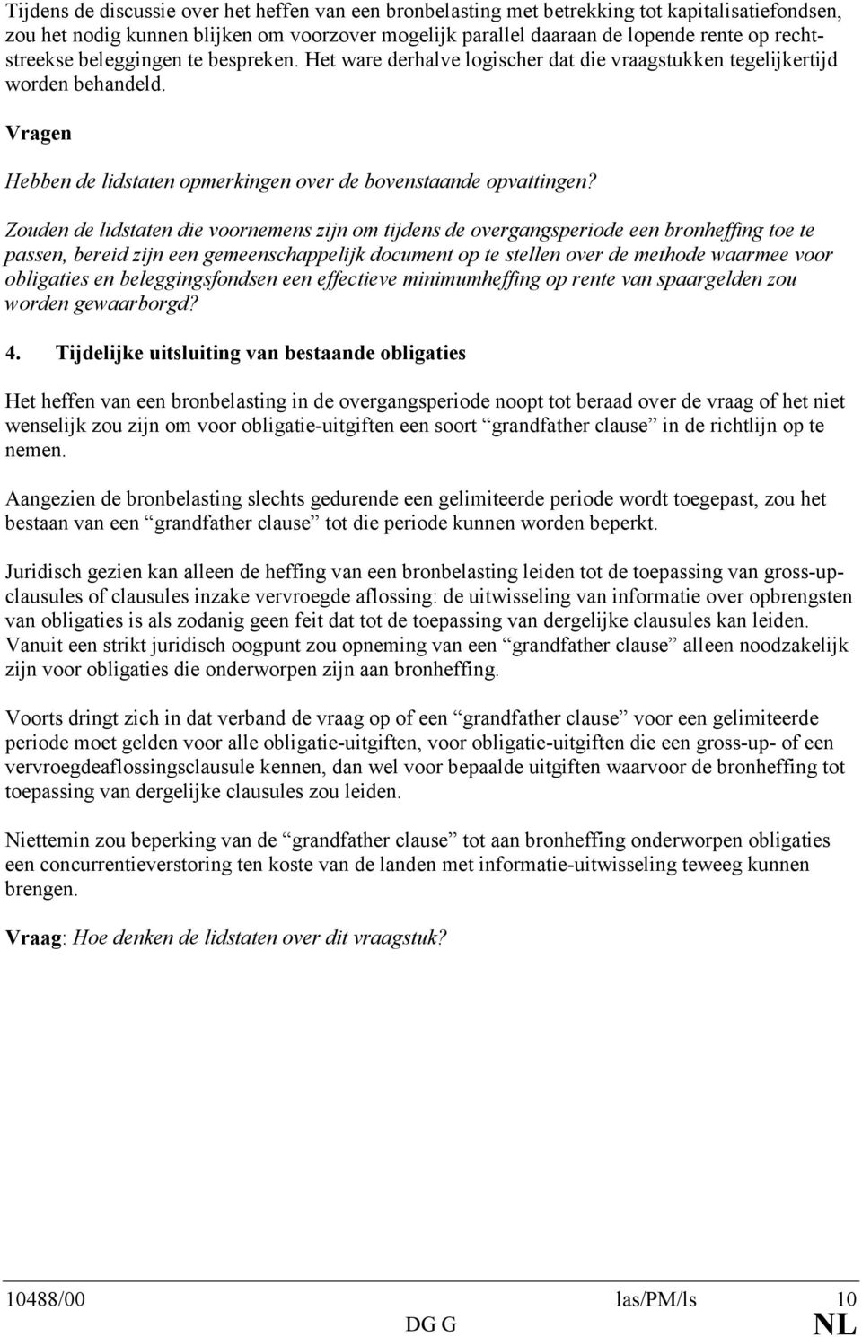 Zouden de lidstaten die voornemens zijn om tijdens de overgangsperiode een bronheffing toe te passen, bereid zijn een gemeenschappelijk document op te stellen over de methode waarmee voor obligaties