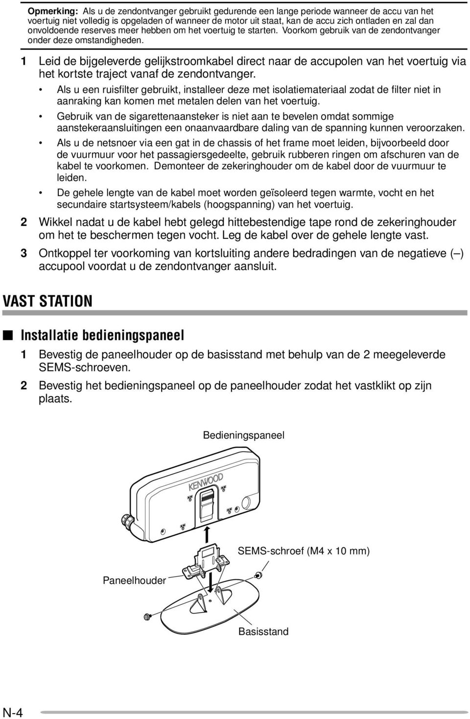 1 Leid de bijgeleverde gelijkstroomkabel direct naar de accupolen van het voertuig via het kortste traject vanaf de zendontvanger.