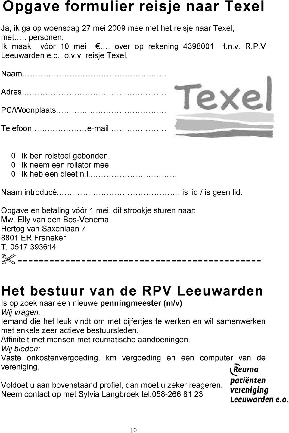Opgave en betaling vóór 1 mei, dit strookje sturen naar: Mw. Elly van den Bos-Venema Hertog van Saxenlaan 7 8801 ER Franeker T.