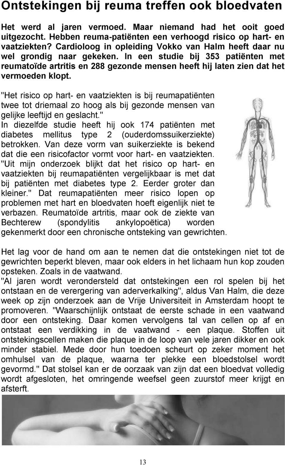 In een studie bij 353 patiënten met reumatoïde artritis en 288 gezonde mensen heeft hij laten zien dat het vermoeden klopt.