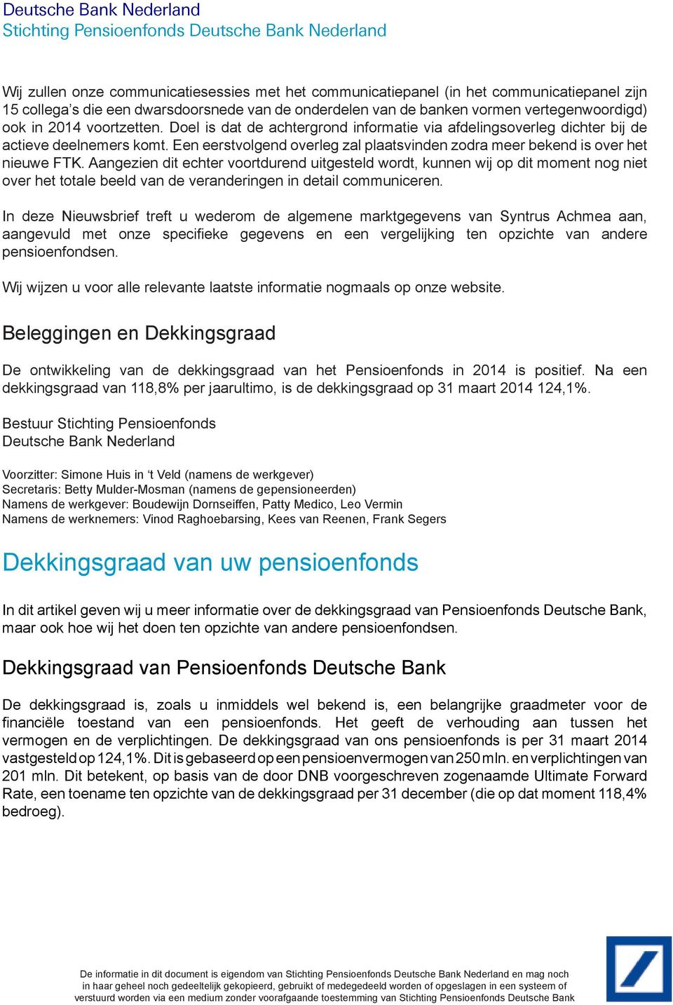 Aangezien dit echter voortdurend uitgesteld wordt, kunnen wij op dit moment nog niet over het totale beeld van de veranderingen in detail communiceren.