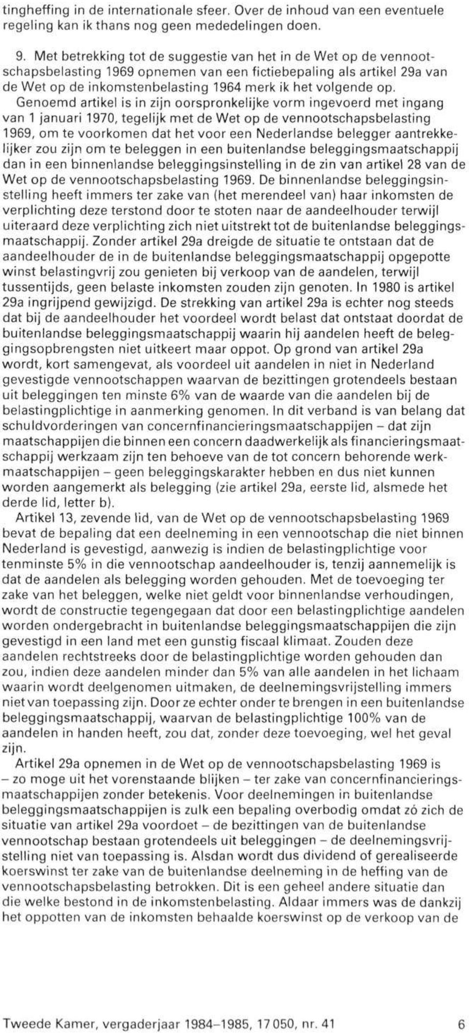 Genoemd artikel is in zijn oorspronkelijke vorm ingevoerd met ingang van 1 januari 1970, tegelijk met de Wet op de vennootschapsbelasting 1969, om te voorkomen dat het voor een Nederlandse belegger