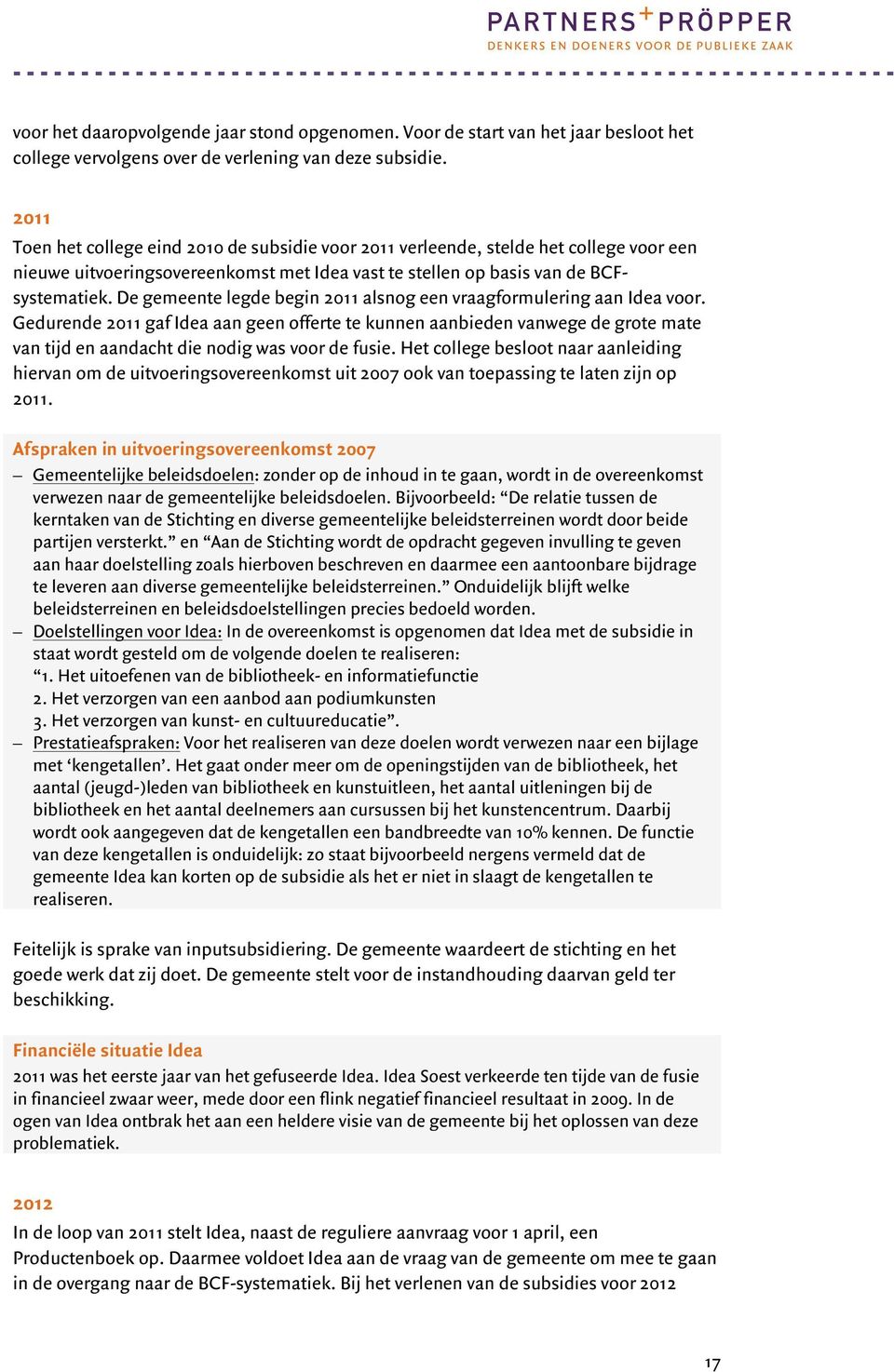 De gemeente legde begin 2011 alsnog een vraagformulering aan Idea voor.