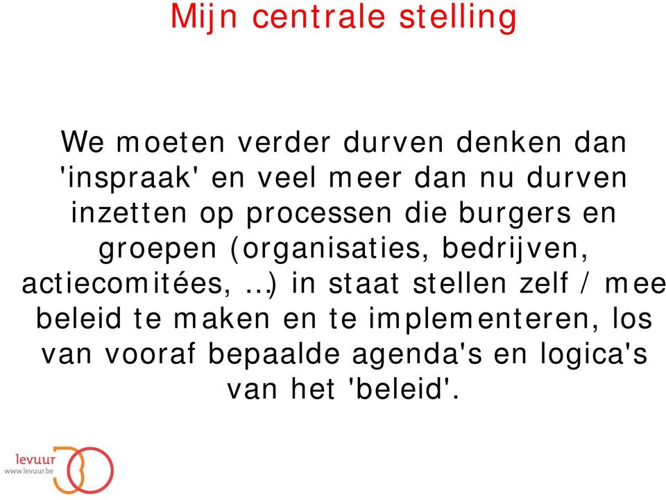 (organisaties, bedrijven, actiecomitées, ) in staat stellen zelf / mee beleid