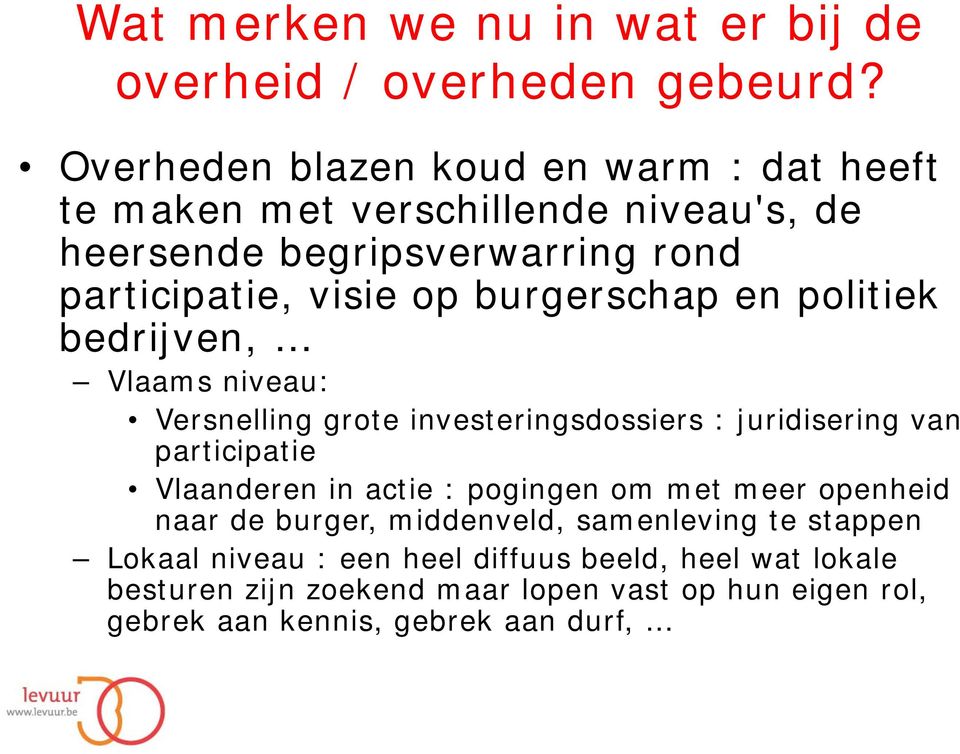 burgerschap en politiek bedrijven, Vlaams niveau: Versnelling grote investeringsdossiers : juridisering van participatie Vlaanderen in actie :