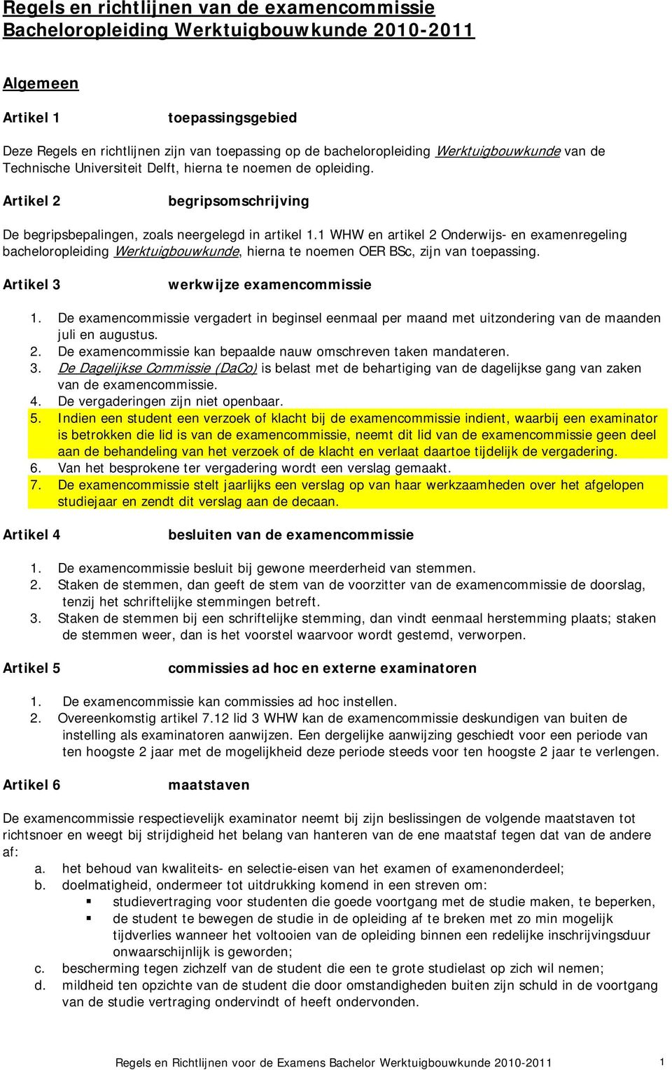 1 WHW en artikel 2 Onderwijs- en examenregeling bacheloropleiding Werktuigbouwkunde, hierna te noemen OER BSc, zijn van toepassing. Artikel 3 werkwijze examencommissie 1.