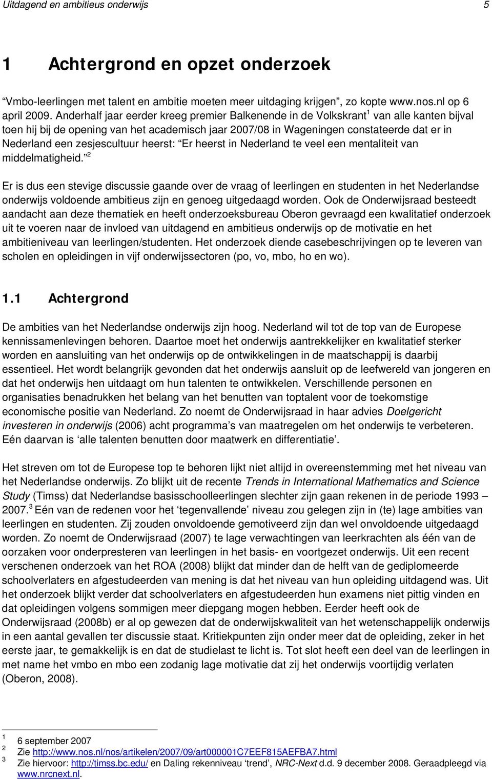 zesjescultuur heerst: Er heerst in Nederland te veel een mentaliteit van middelmatigheid.