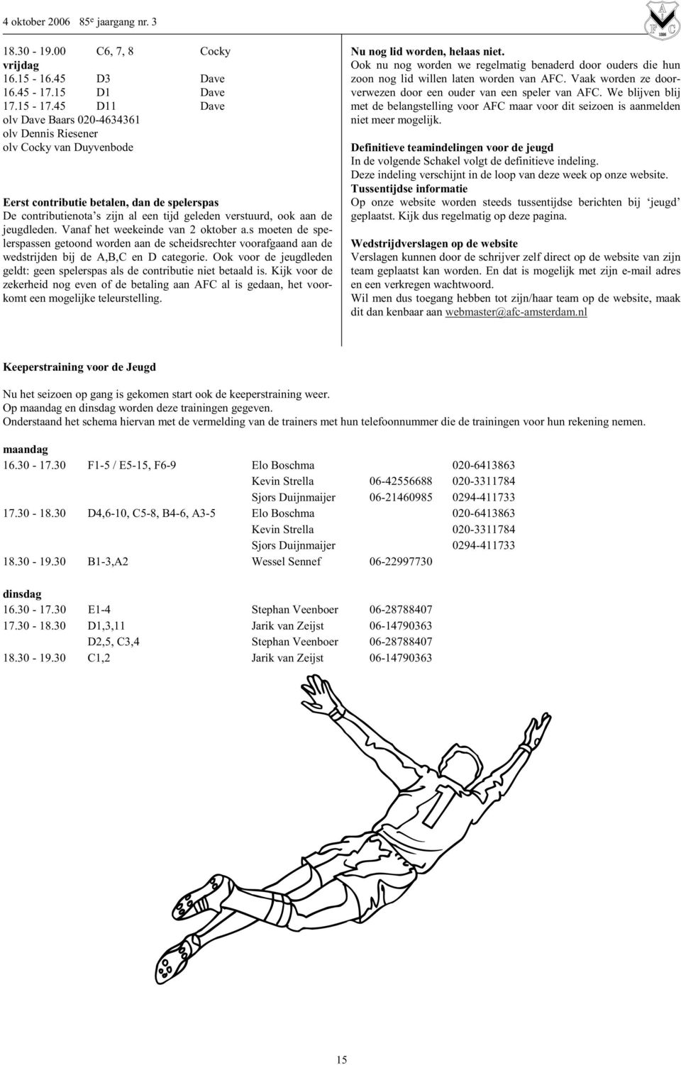 jeugdleden. Vanaf het weekeinde van 2 oktober a.s moeten de spelerspassen getoond worden aan de scheidsrechter voorafgaand aan de wedstrijden bij de A,B,C en D categorie.