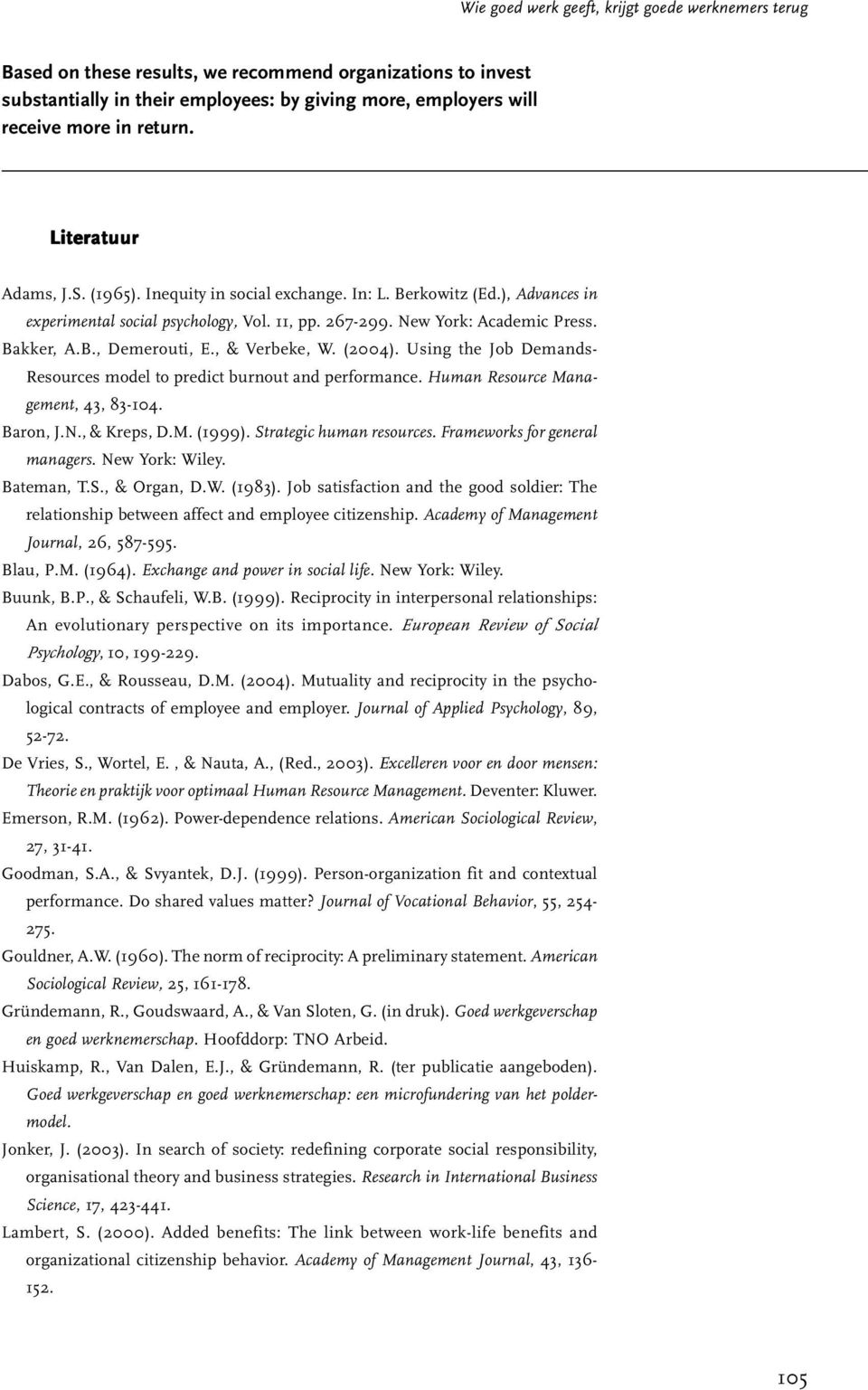 , & Verbeke, W. (2004). Using the Job Demands- Resources model to predict burnout and performance. Human Resource Management, 43, 83-104. Baron, J.N., & Kreps, D.M. (1999). Strategic human resources.