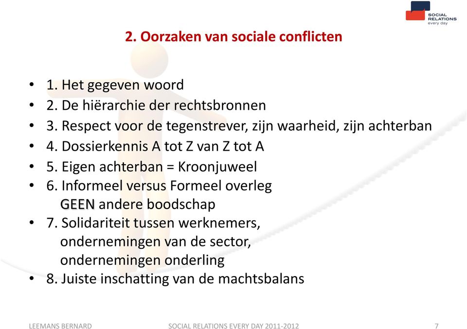 Eigen achterban = Kroonjuweel 6. Informeel versus Formeel overleg GEEN andere boodschap 7.